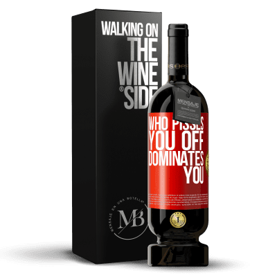 «Who pisses you off, dominates you» Premium Edition MBS® Reserve