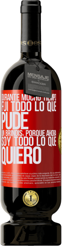 «Durante mucho tiempo fui todo lo que pude. Un brindis, porque ahora soy todo lo que quiero» Edición Premium MBS® Reserva