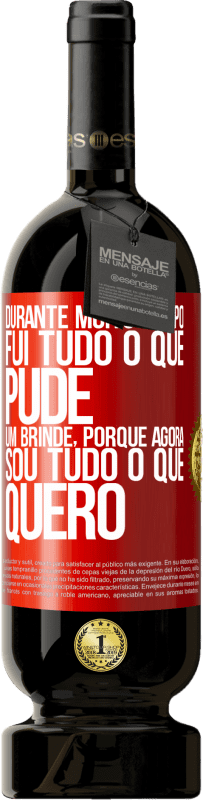 49,95 € Envio grátis | Vinho tinto Edição Premium MBS® Reserva Durante muito tempo fui tudo o que pude. Um brinde, porque agora sou tudo o que quero Etiqueta Vermelha. Etiqueta personalizável Reserva 12 Meses Colheita 2016 Tempranillo