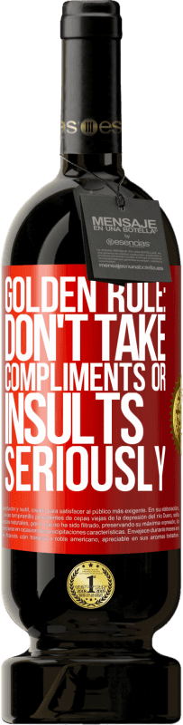 «Golden rule: don't take compliments or insults seriously» Premium Edition MBS® Reserve