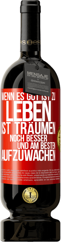 «Wenn es gut ist zu leben, ist träumen noch besser, und am besten aufzuwachen» Premium Ausgabe MBS® Reserve