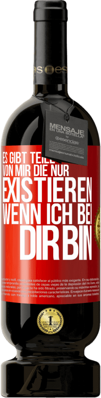 49,95 € Kostenloser Versand | Rotwein Premium Ausgabe MBS® Reserve Es gibt Teile von mir, die nur existieren, wenn ich bei dir bin Rote Markierung. Anpassbares Etikett Reserve 12 Monate Ernte 2016 Tempranillo