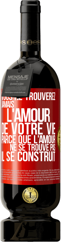49,95 € Envoi gratuit | Vin rouge Édition Premium MBS® Réserve Vous ne trouverez jamais l'amour de votre vie. Parce que l'amour ne se trouve pas il se construit Étiquette Rouge. Étiquette personnalisable Réserve 12 Mois Récolte 2016 Tempranillo