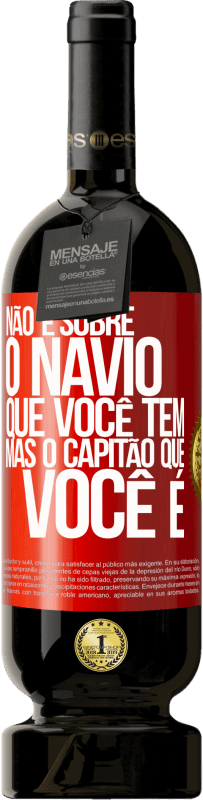 49,95 € Envio grátis | Vinho tinto Edição Premium MBS® Reserva Não é sobre o navio que você tem, mas o capitão que você é Etiqueta Vermelha. Etiqueta personalizável Reserva 12 Meses Colheita 2016 Tempranillo