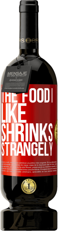 «The food I like shrinks strangely» Premium Edition MBS® Reserva