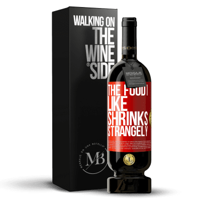 «The food I like shrinks strangely» Premium Edition MBS® Reserve
