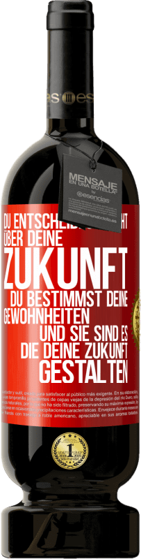 49,95 € | Rotwein Premium Ausgabe MBS® Reserve Du entscheidest nicht über deine Zukunft. Du bestimmst deine Gewohnheiten und sie sind es, die deine Zukunft gestalten Rote Markierung. Anpassbares Etikett Reserve 12 Monate Ernte 2016 Tempranillo
