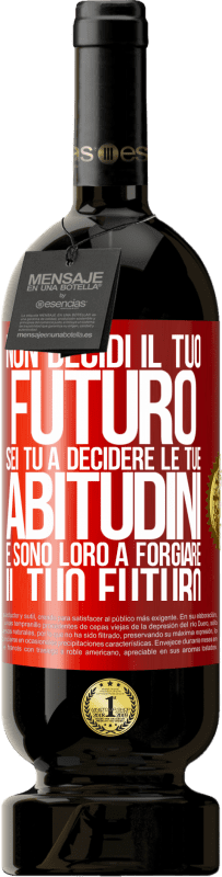 «Non decidi il tuo futuro. Sei tu a decidere le tue abitudini e sono loro a forgiare il tuo futuro» Edizione Premium MBS® Riserva