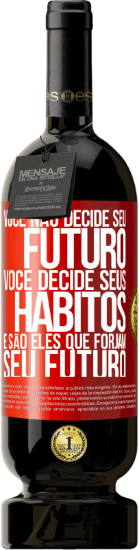 49,95 € | Vinho tinto Edição Premium MBS® Reserva Você não decide seu futuro. Você decide seus hábitos, e são eles que forjam seu futuro Etiqueta Vermelha. Etiqueta personalizável Reserva 12 Meses Colheita 2016 Tempranillo