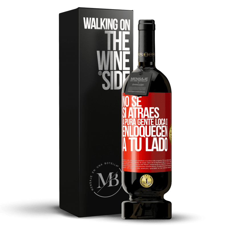 49,95 € Envío gratis | Vino Tinto Edición Premium MBS® Reserva No se si atraes a pura gente loca, o enloquecen a tu lado Etiqueta Roja. Etiqueta personalizable Reserva 12 Meses Cosecha 2016 Tempranillo
