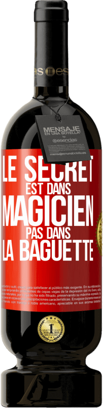 «Le secret est dans magicien pas dans la baguette» Édition Premium MBS® Réserve