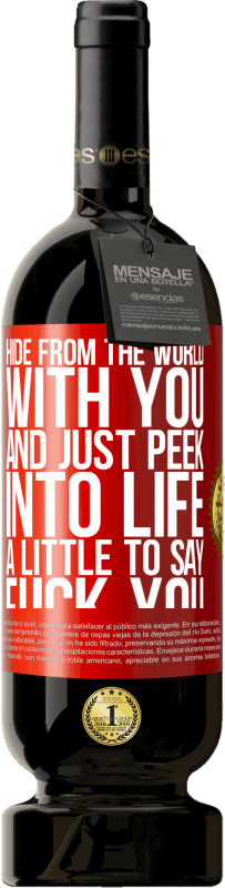 49,95 € | Red Wine Premium Edition MBS® Reserve Hide from the world with you and just peek into life a little to say fuck you Red Label. Customizable label Reserve 12 Months Harvest 2015 Tempranillo