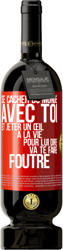 49,95 € | Vin rouge Édition Premium MBS® Réserve Se cacher du monde avec toi et jeter un œil à la vie pour lui dire va te faire foutre Étiquette Rouge. Étiquette personnalisable Réserve 12 Mois Récolte 2016 Tempranillo