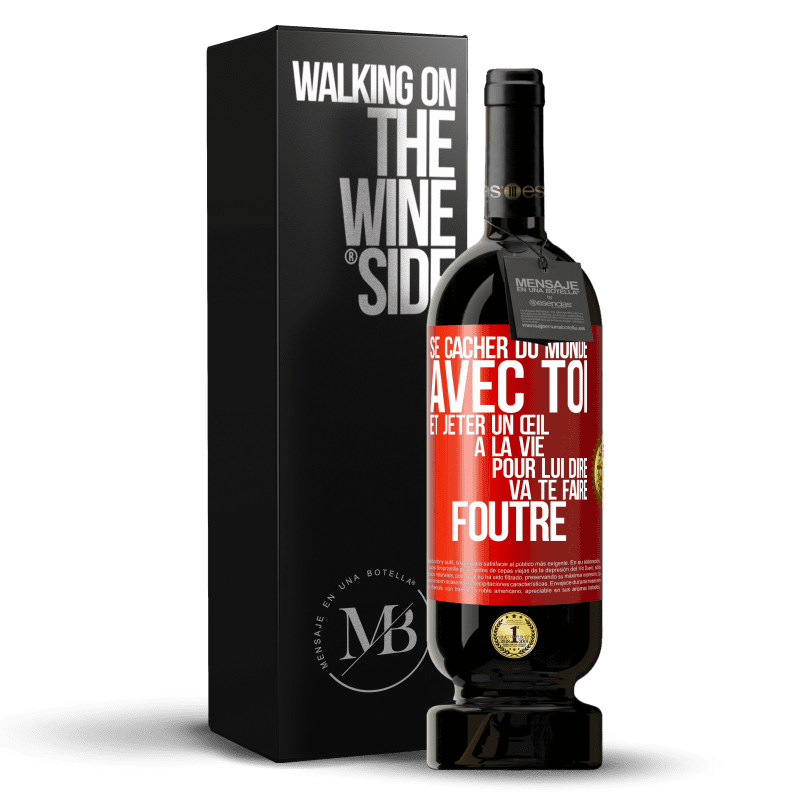 49,95 € Envoi gratuit | Vin rouge Édition Premium MBS® Réserve Se cacher du monde avec toi et jeter un œil à la vie pour lui dire va te faire foutre Étiquette Rouge. Étiquette personnalisable Réserve 12 Mois Récolte 2015 Tempranillo