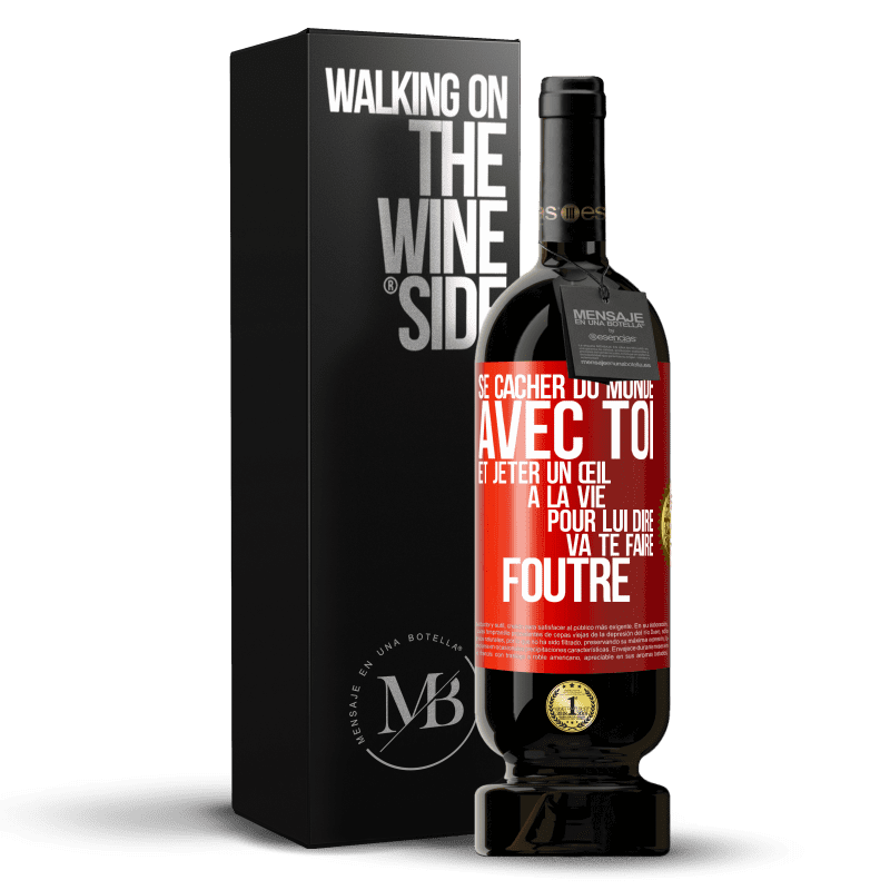 49,95 € Envoi gratuit | Vin rouge Édition Premium MBS® Réserve Se cacher du monde avec toi et jeter un œil à la vie pour lui dire va te faire foutre Étiquette Rouge. Étiquette personnalisable Réserve 12 Mois Récolte 2016 Tempranillo