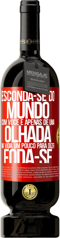 49,95 € | Vinho tinto Edição Premium MBS® Reserva Esconda-se do mundo com você e apenas dê uma olhada na vida um pouco para dizer foda-se Etiqueta Vermelha. Etiqueta personalizável Reserva 12 Meses Colheita 2016 Tempranillo
