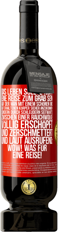 49,95 € Kostenloser Versand | Rotwein Premium Ausgabe MBS® Reserve Das Leben sollte nicht eine Reise zum Grab sein, auf der man mit einem schönen und gut erhaltenen Körper sicher anzukommen, sond Rote Markierung. Anpassbares Etikett Reserve 12 Monate Ernte 2014 Tempranillo