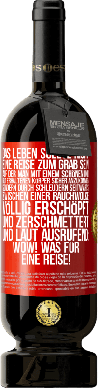 49,95 € Kostenloser Versand | Rotwein Premium Ausgabe MBS® Reserve Das Leben sollte nicht eine Reise zum Grab sein, auf der man mit einem schönen und gut erhaltenen Körper sicher anzukommen, sond Rote Markierung. Anpassbares Etikett Reserve 12 Monate Ernte 2016 Tempranillo