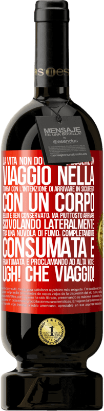 Spedizione Gratuita | Vino rosso Edizione Premium MBS® Riserva La vita non dovrebbe essere un viaggio nella tomba con l'intenzione di arrivare in sicurezza con un corpo bello e ben Etichetta Rossa. Etichetta personalizzabile Riserva 12 Mesi Raccogliere 2014 Tempranillo