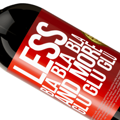 Unique & Personal Expressions. «Less Bla Bla Bla and more Glu Glu Glu» Premium Edition MBS® Reserve