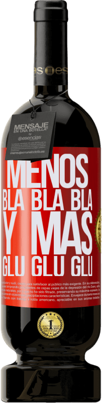 «Menos Bla Bla Bla y más Glu Glu Glu» Edición Premium MBS® Reserva