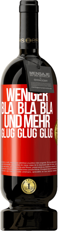 49,95 € | Rotwein Premium Ausgabe MBS® Reserve Weniger Bla Bla Bla, und mehr Glug Glug Glug Rote Markierung. Anpassbares Etikett Reserve 12 Monate Ernte 2014 Tempranillo