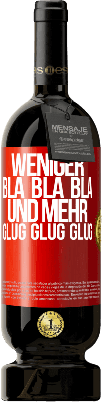 49,95 € Kostenloser Versand | Rotwein Premium Ausgabe MBS® Reserve Weniger Bla Bla Bla, und mehr Glug Glug Glug Rote Markierung. Anpassbares Etikett Reserve 12 Monate Ernte 2016 Tempranillo