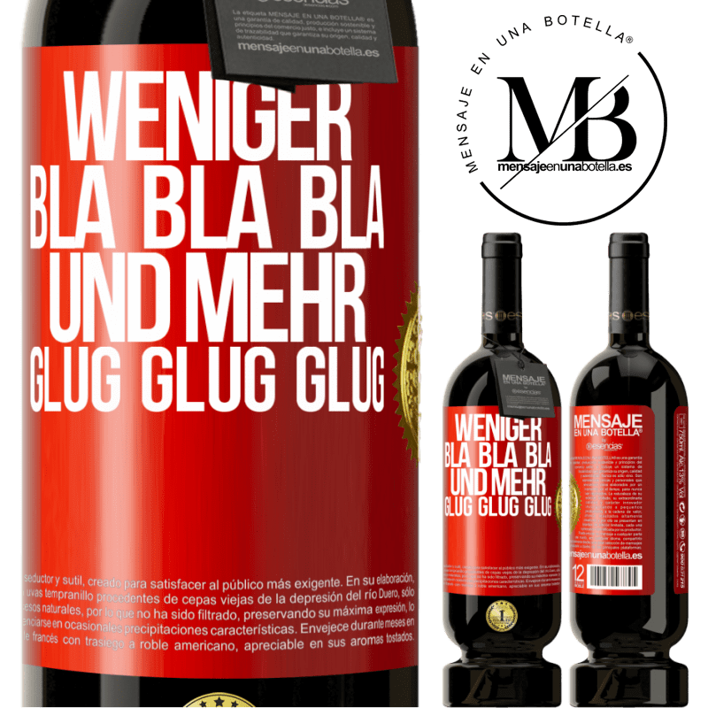 49,95 € Kostenloser Versand | Rotwein Premium Ausgabe MBS® Reserve Weniger Bla Bla Bla, und mehr Glug Glug Glug Rote Markierung. Anpassbares Etikett Reserve 12 Monate Ernte 2015 Tempranillo