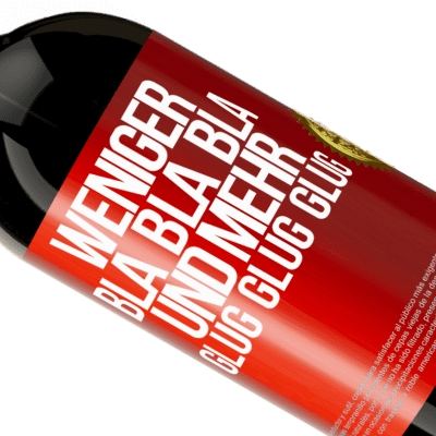 Einzigartige und Persönliche Ausdrücke. «Weniger Bla Bla Bla, und mehr Glug Glug Glug» Premium Ausgabe MBS® Reserve