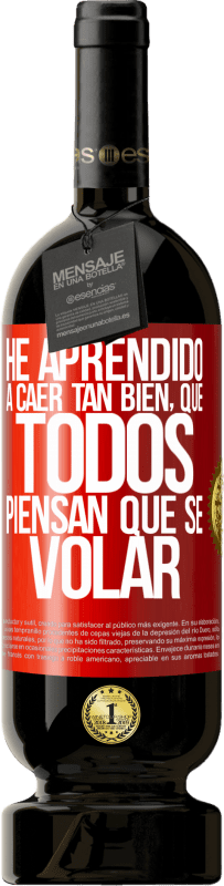 49,95 € Бесплатная доставка | Красное вино Premium Edition MBS® Бронировать Я так хорошо научился падать, что все думают, что я умею летать Красная метка. Настраиваемая этикетка Бронировать 12 Месяцы Урожай 2016 Tempranillo