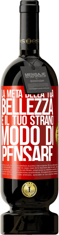 49,95 € | Vino rosso Edizione Premium MBS® Riserva La metà della tua bellezza è il tuo strano modo di pensare Etichetta Rossa. Etichetta personalizzabile Riserva 12 Mesi Raccogliere 2015 Tempranillo