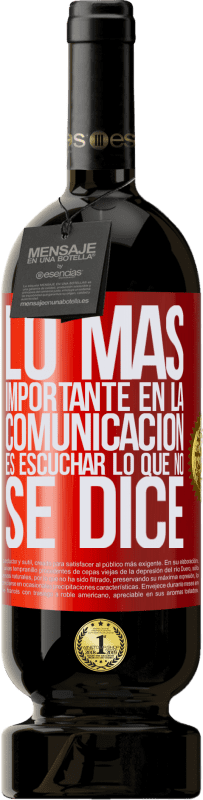 49,95 € Envío gratis | Vino Tinto Edición Premium MBS® Reserva Lo más importante en la comunicación es escuchar lo que no se dice Etiqueta Roja. Etiqueta personalizable Reserva 12 Meses Cosecha 2016 Tempranillo