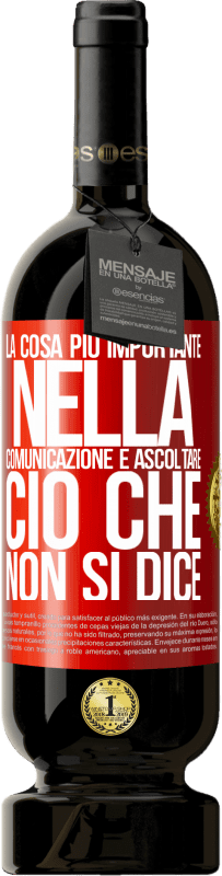 «La cosa più importante nella comunicazione è ascoltare ciò che non si dice» Edizione Premium MBS® Riserva