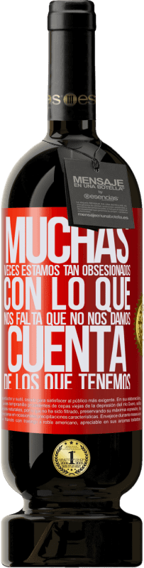 «Muchas veces estamos tan obsesionados con lo que nos falta, que no nos damos cuenta de los que tenemos» Edición Premium MBS® Reserva