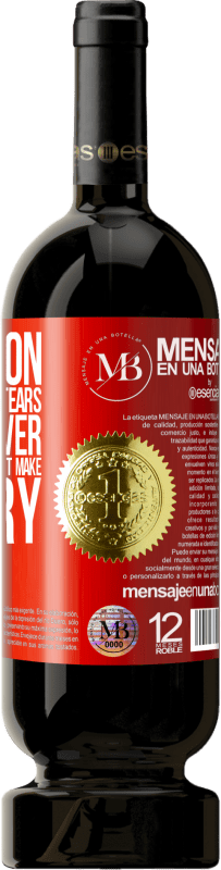 «No person deserves your tears, and whoever deserves them will not make you cry» Premium Edition MBS® Reserva