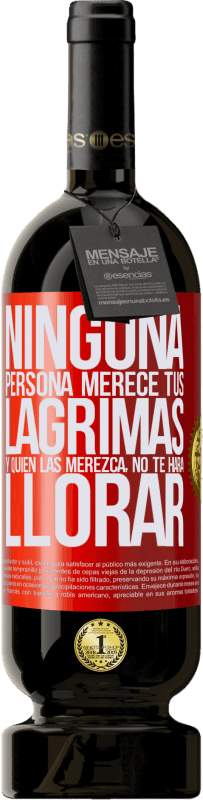 49,95 € | Vino Tinto Edición Premium MBS® Reserva Ninguna persona merece tus lágrimas, y quien las merezca, no te hará llorar Etiqueta Roja. Etiqueta personalizable Reserva 12 Meses Cosecha 2016 Tempranillo