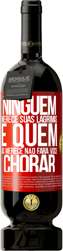 49,95 € | Vinho tinto Edição Premium MBS® Reserva Ninguém merece suas lágrimas, e quem as merece não fará você chorar Etiqueta Vermelha. Etiqueta personalizável Reserva 12 Meses Colheita 2016 Tempranillo