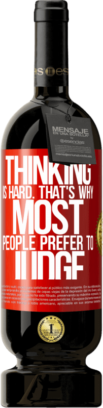 «Thinking is hard. That's why most people prefer to judge» Premium Edition MBS® Reserva