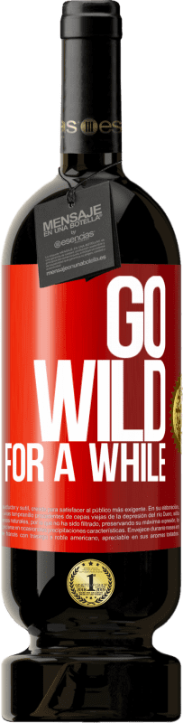 49,95 € | 赤ワイン プレミアム版 MBS® 予約する Go wild for a while 赤いタグ. カスタマイズ可能なラベル 予約する 12 月 収穫 2015 Tempranillo