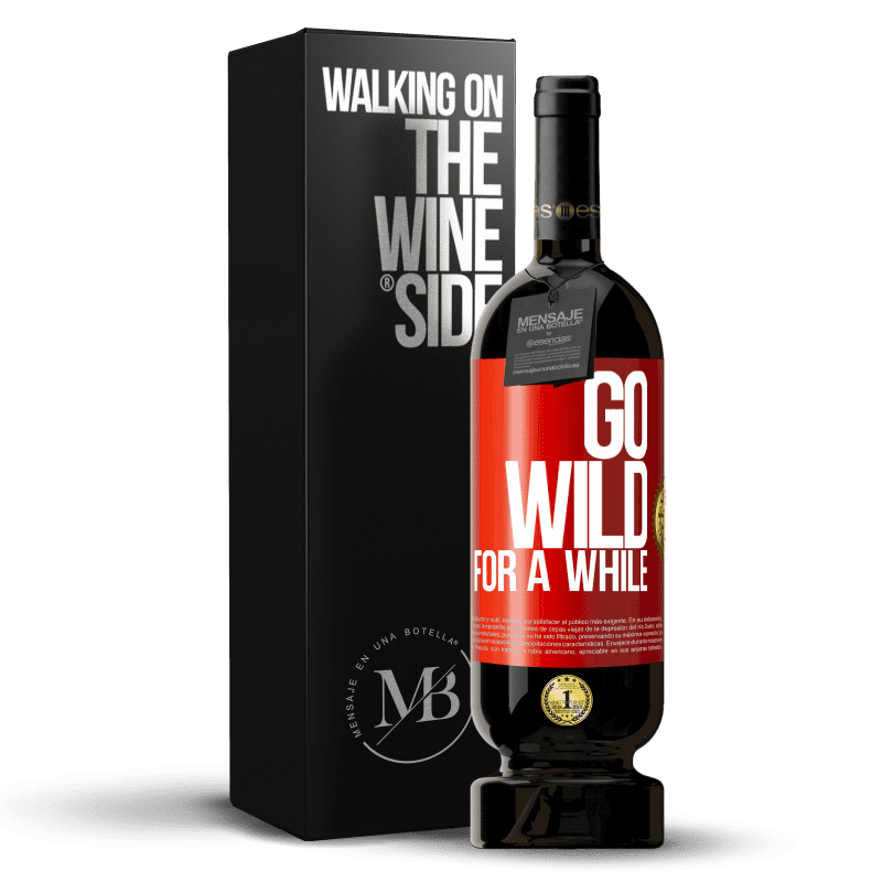 49,95 € Бесплатная доставка | Красное вино Premium Edition MBS® Бронировать Go wild for a while Красная метка. Настраиваемая этикетка Бронировать 12 Месяцы Урожай 2016 Tempranillo
