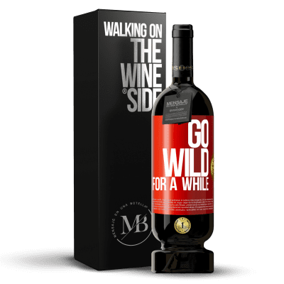 «Go wild for a while» Premium Edition MBS® Reserva