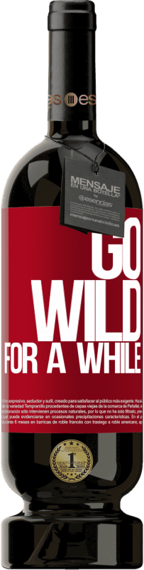 «Go wild for a while» Édition Premium MBS® Réserve