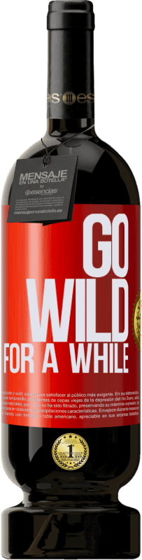 49,95 € | Rotwein Premium Ausgabe MBS® Reserve Go wild for a while Rote Markierung. Anpassbares Etikett Reserve 12 Monate Ernte 2015 Tempranillo