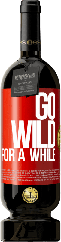 49,95 € | Vinho tinto Edição Premium MBS® Reserva Go wild for a while Etiqueta Vermelha. Etiqueta personalizável Reserva 12 Meses Colheita 2015 Tempranillo