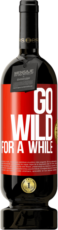 49,95 € | Vinho tinto Edição Premium MBS® Reserva Go wild for a while Etiqueta Vermelha. Etiqueta personalizável Reserva 12 Meses Colheita 2016 Tempranillo