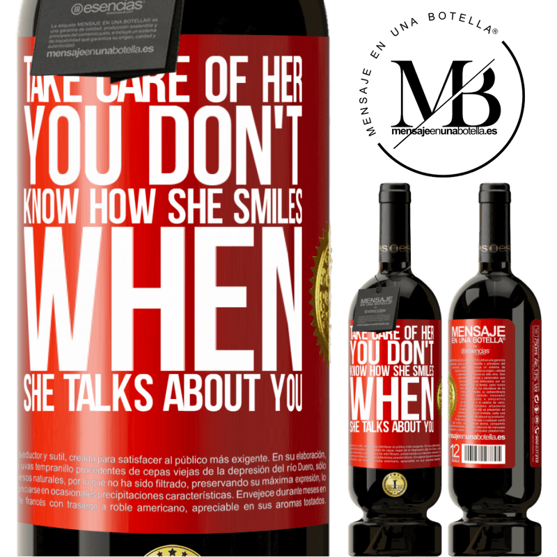 49,95 € Free Shipping | Red Wine Premium Edition MBS® Reserve Take care of her. You don't know how he smiles when he talks about you Red Label. Customizable label Reserve 12 Months Harvest 2015 Tempranillo