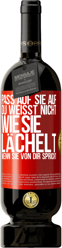 49,95 € | Rotwein Premium Ausgabe MBS® Reserve Pass auf sie auf. Du weißt nicht, wie sie lächelt, wenn sie von dir spricht Rote Markierung. Anpassbares Etikett Reserve 12 Monate Ernte 2016 Tempranillo