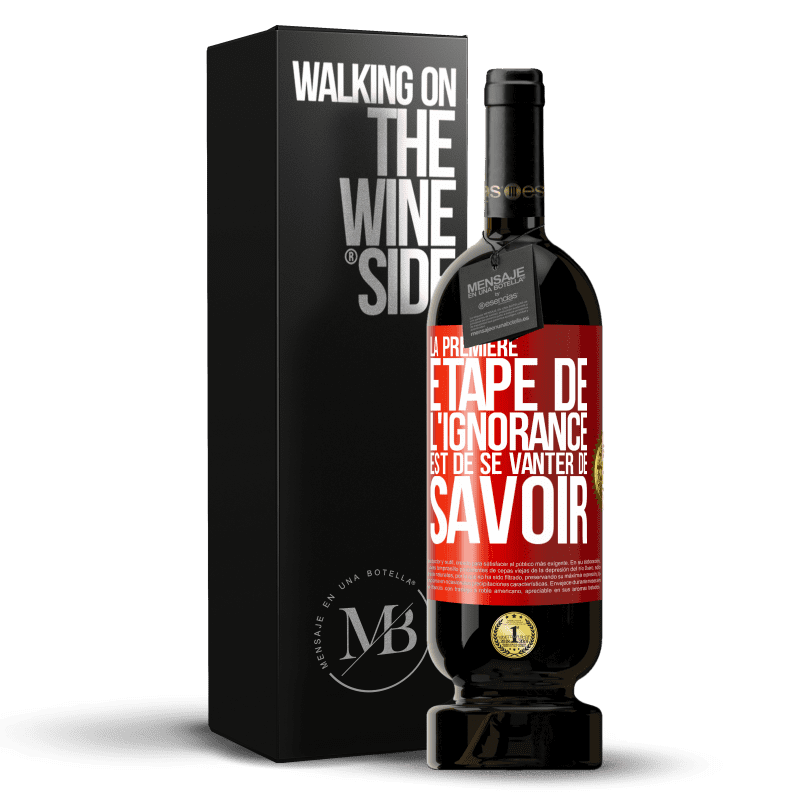 49,95 € Envoi gratuit | Vin rouge Édition Premium MBS® Réserve La première étape de l'ignorance est de se vanter de savoir Étiquette Rouge. Étiquette personnalisable Réserve 12 Mois Récolte 2015 Tempranillo