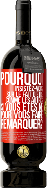 49,95 € Envoi gratuit | Vin rouge Édition Premium MBS® Réserve Pourquoi insistez-vous sur le fait d'être comme les autres si vous êtes né pour vous faire remarquer? Étiquette Rouge. Étiquette personnalisable Réserve 12 Mois Récolte 2016 Tempranillo
