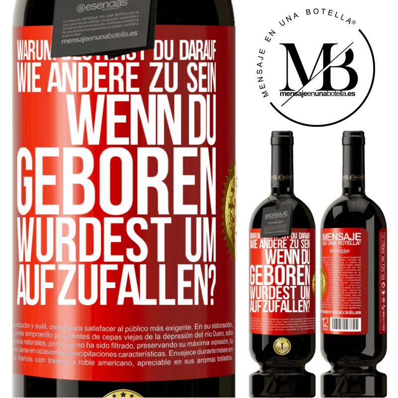 49,95 € Kostenloser Versand | Rotwein Premium Ausgabe MBS® Reserve Warum bestehst du darauf, wie andere zu sein, wenn du geboren wurdest um aufzufallen? Rote Markierung. Anpassbares Etikett Reserve 12 Monate Ernte 2014 Tempranillo